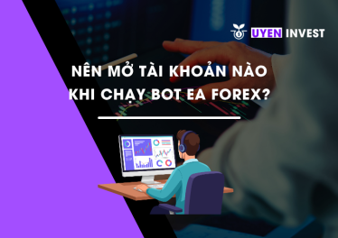 Nên mở tài khoản nào khi chạy Bot EA Forex Tài khoản cent là gì